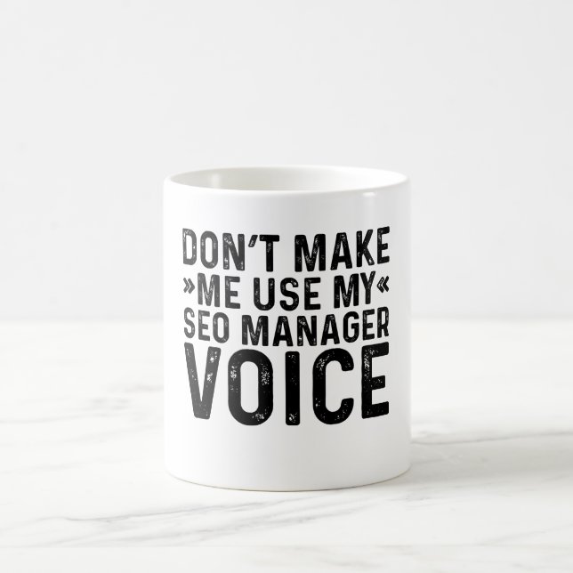 Don't Make Me Use My SEO Manager Voice Coffee Mug (Center)