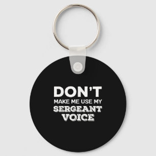 Don't Make Me Use My Sergeant Voice Drill Sergeant Keychain