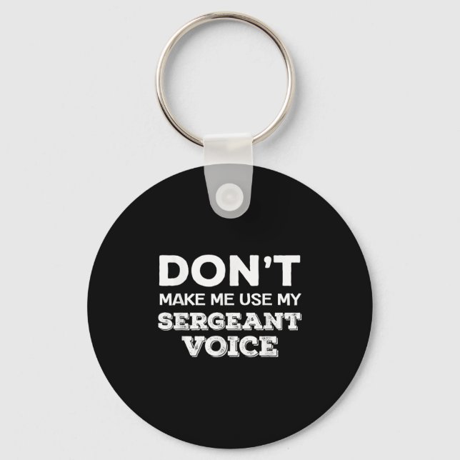 Don't Make Me Use My Sergeant Voice Drill Sergeant Keychain (Front)