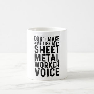 Don't Make Me Use My Sheet Metal Worker Voice Coffee Mug