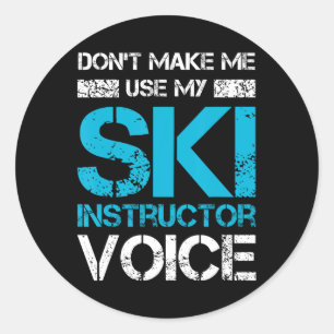 Don't Make Me Use My Ski Instructor Voice Funny Sk Classic Round Sticker
