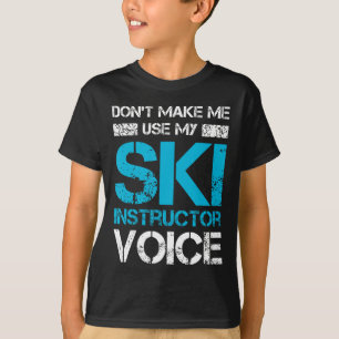 Don't Make Me Use My Ski Instructor Voice Funny Sk T-Shirt