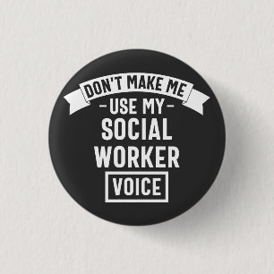 Don't Make Me Use My Social Worker Voice 1 Inch Round Button