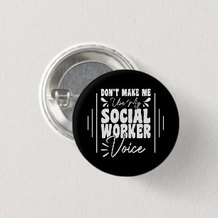 Don't Make Me Use My Social Worker Voice Funny  1 Inch Round Button