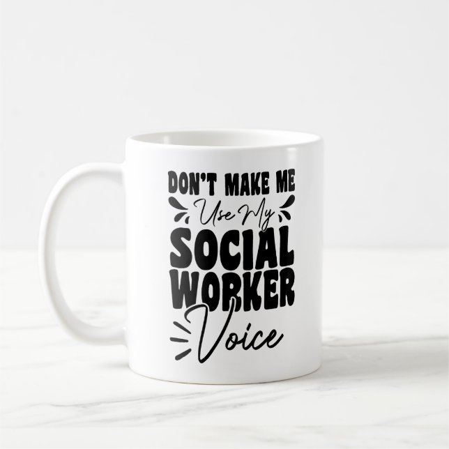 Don't Make Me Use My Social Worker Voice Funny  Coffee Mug (Left)