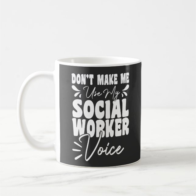 Don't Make Me Use My Social Worker Voice Funny  Coffee Mug (Left)