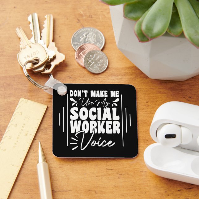 Don't Make Me Use My Social Worker Voice Funny  Keychain (Desk)