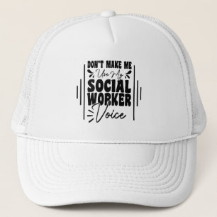 Don't Make Me Use My Social Worker Voice Funny Trucker Hat