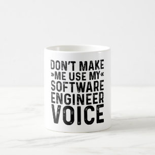 Don't Make Me Use My Software Engineer Voice Coffee Mug
