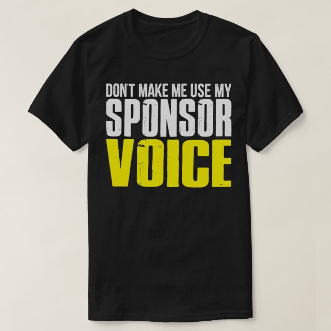 Dont Make Me Use My Sponsor Voice Funny Sober Shir T-Shirt (Design Front)
