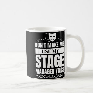 Don't Make Me Use My Stage Manager Voice Stage Man Coffee Mug