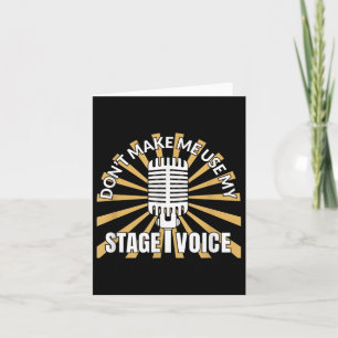Don't Make Me Use My Stage Voice - Theatre Quotes Card