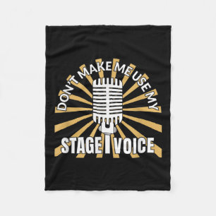 Don't Make Me Use My Stage Voice - Theatre Quotes  Fleece Blanket