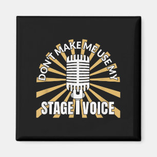 Don't Make Me Use My Stage Voice - Theatre Quotes Magnet