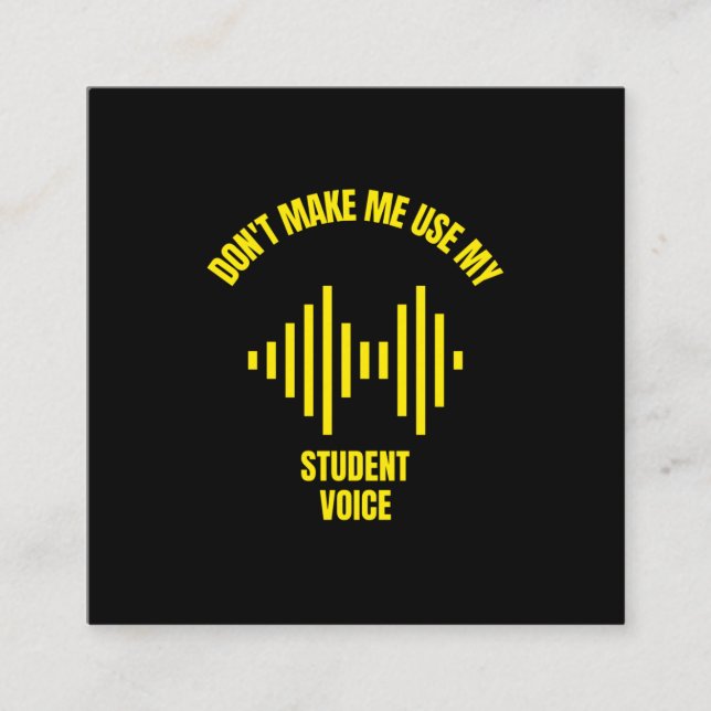 Don't make me use my student voice funny education calling card (Front)