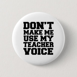 Don't make me use my teacher voice 2 inch round button