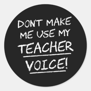 Don't Make Me Use My Teacher Voice Classic Round Sticker