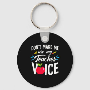 Don't Make Me Use My Teacher Voice For Men Women K Keychain