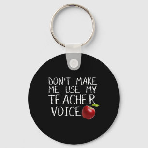 Don't Make Me Use My Teacher Voice Fun  Keychain