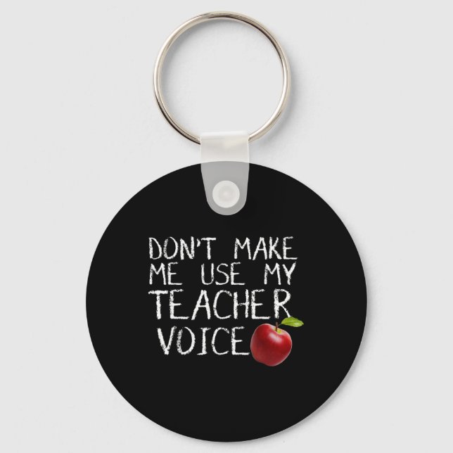 Don't Make Me Use My Teacher Voice Fun  Keychain (Front)