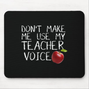 Don't Make Me Use My Teacher Voice Fun Mouse Pad