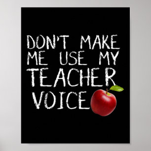 Don't Make Me Use My Teacher Voice Fun Poster