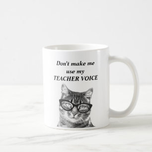 Don't make me use my teacher voice   funny cat mug