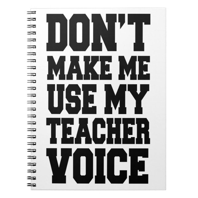 Don't make me use my teacher voice notebook (Front)