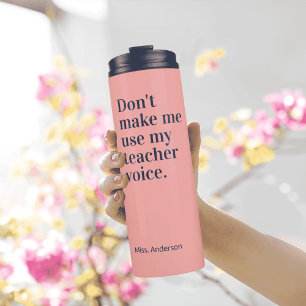 Don't make me use my teacher voice Pink  Thermal Tumbler