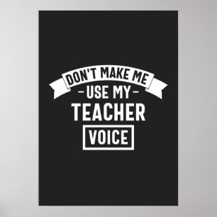 don't make me use my teacher voice poster