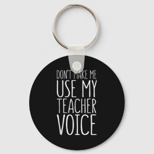 Don't Make Me Use My Teacher Voice Shirt Men Women Keychain