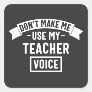 don't make me use my teacher voice square sticker
