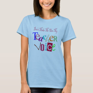 Don't Make Me Use My Teacher Voice T-Shirt