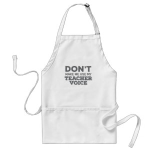Don't Make Me Use My Teacher Voice Teacher Quote Standard Apron