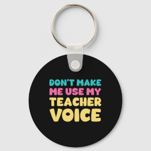 Don't Make Me Use My Teacher Voice Teaching Surviv Keychain