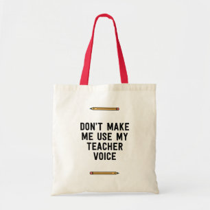 Don't make me use my teacher voice tote bag