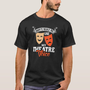 Don't Make Me Use My Theatre Voice Director Design T-Shirt