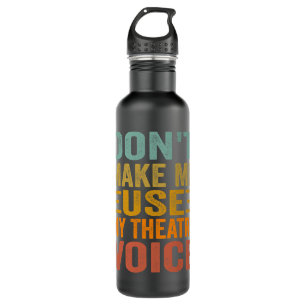 Don't Make Me Use My Theatre Voice - Funny Musical 710 Ml Water Bottle