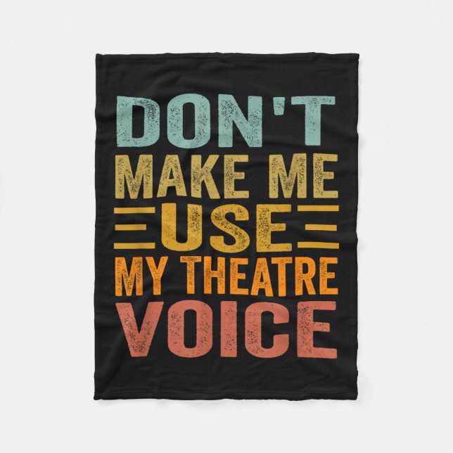 Don't Make Me Use My Theatre Voice - Funny Musical Fleece Blanket (Front)