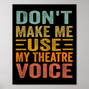 Don't Make Me Use My Theatre Voice - Funny Musical Poster