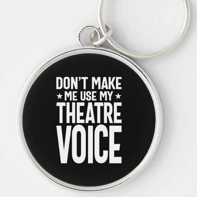 Don't Make Me Use My Theatre Voice - Musical Keychain (Front)