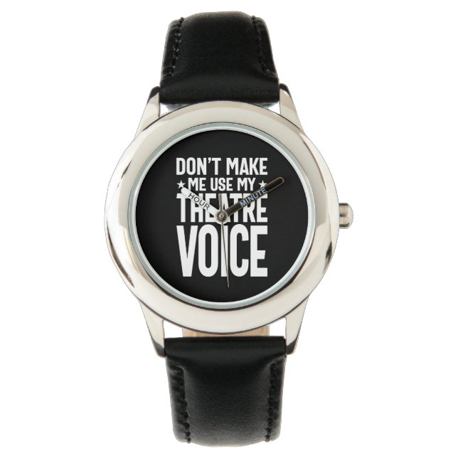 Don't Make Me Use My Theatre Voice - Musical Watch (Front)