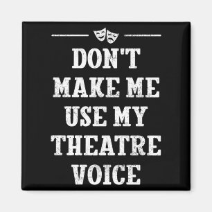 Dont Make Me Use My Theatre Voice Theater Directo Magnet