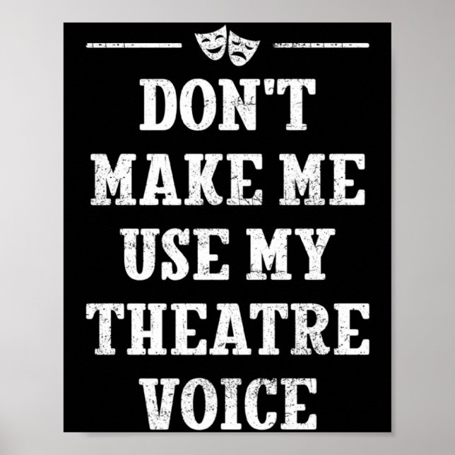 Dont Make Me Use My Theatre Voice Theater Directo  Poster (Front)