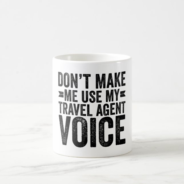 Don't Make Me Use My Travel Agent Voice Coffee Mug (Center)
