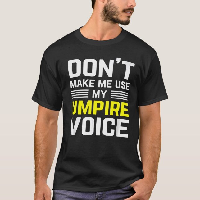 dont make me use my umpire voice funny Referee for T-Shirt (Front)
