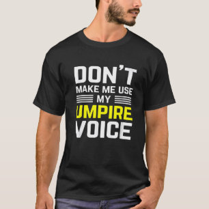 dont make me use my umpire voice funny Referee for T-Shirt