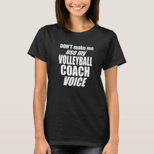 Don't Make Me Use My Volleyball Coach Voice Women  T-Shirt