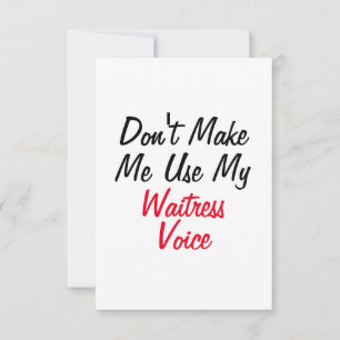 Don't Make Me Use My Waitress Voice  Card