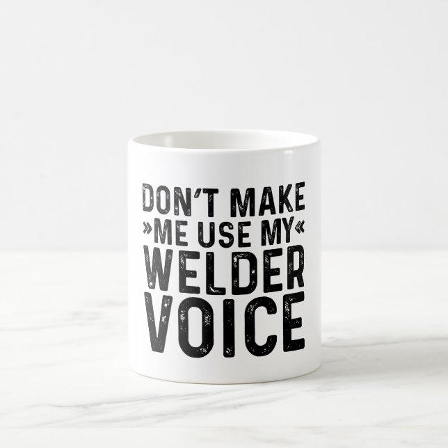 Don't Make Me Use My Welder Voice Coffee Mug (Center)